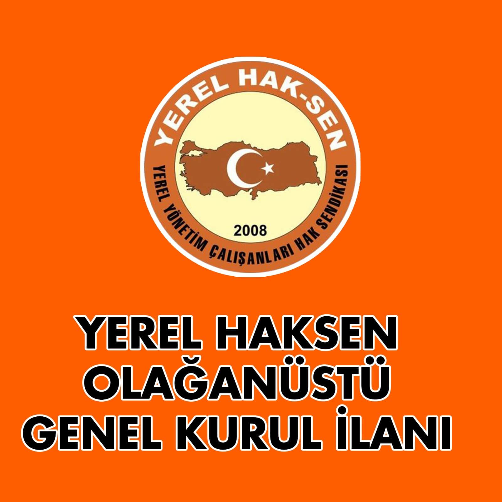 YEREL YÖNETİM ÇALIŞANLARI HAK SENDİKASI (YEREL HAK-SEN) OLAĞANÜSTÜ GENEL KURUL İLANI